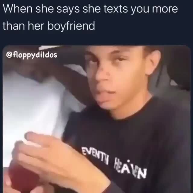 When she says she texts you more than her boyfriend - iFunny :)