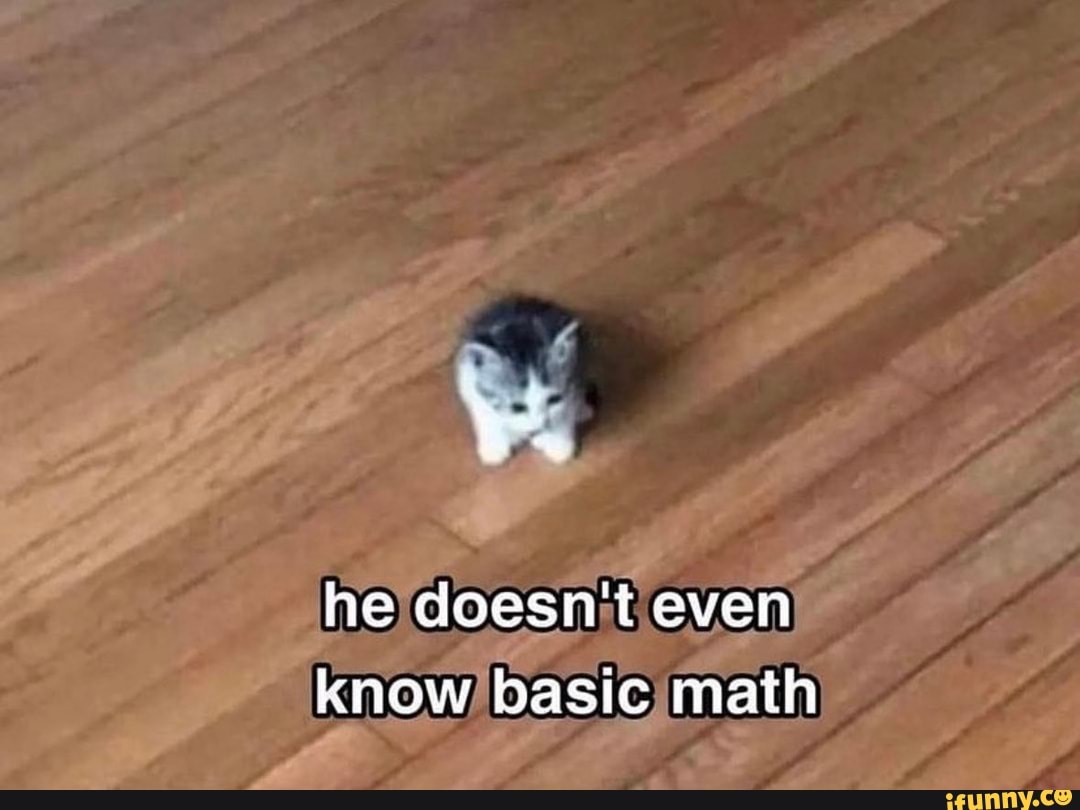 he-doesn-t-even-know-basic-math-ifunny