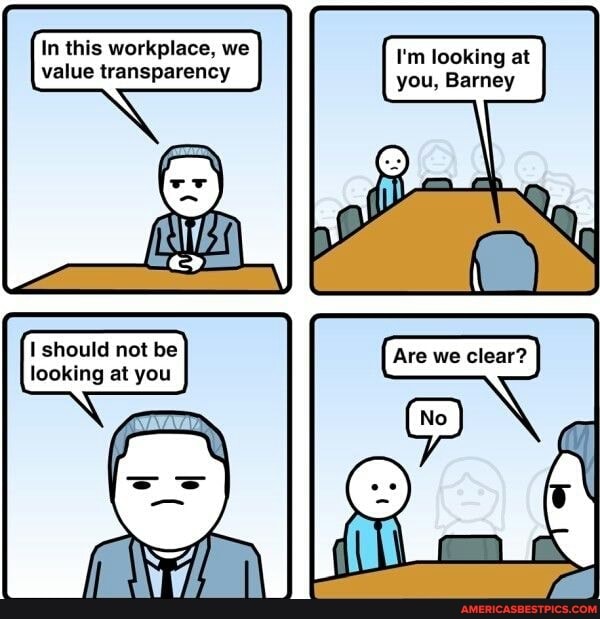 In this workplace, we I'm looking at value transparency you, Barney