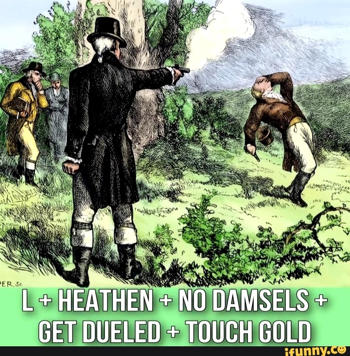 L + HEATHEN + NO DAMSELS + GET DUELED + TOUCH GOLD iFunny