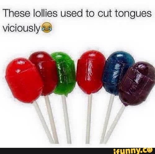 These lollies used to cut tongues viciously