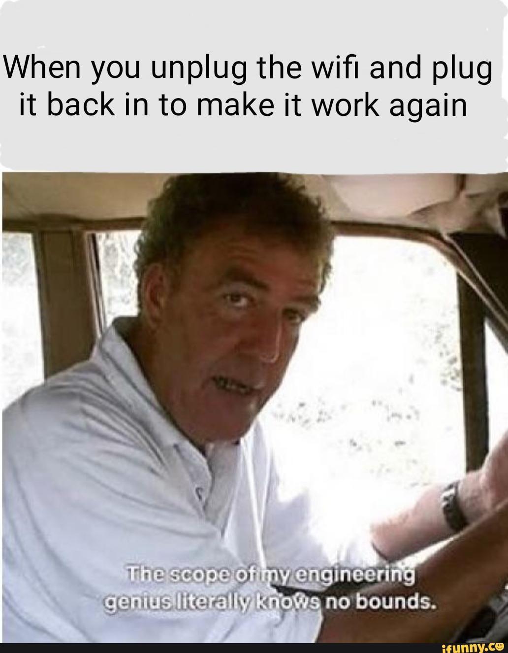 When you unplug the wiﬁ and plug it back in to make it work again iFunny