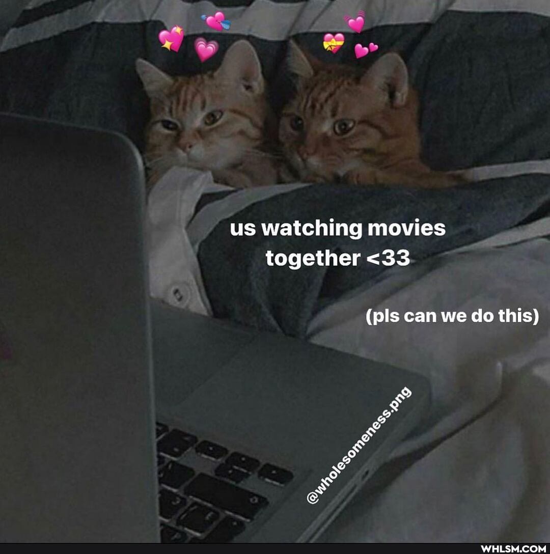 us watching movies together <33
(pls can we do this)