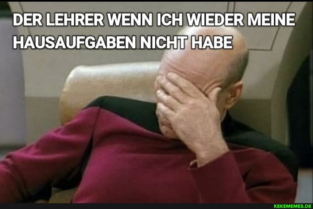DER LEHRER WENN ICH WIEDER MEINE HAUSAUFGABEN NICHT HABE