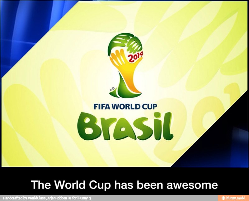The World Cup has been awesome - The World Cup has been awesome