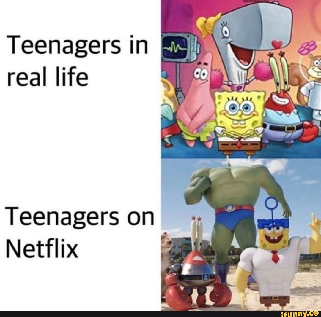 Teenagers in
real life
Teenagers on
Netflix