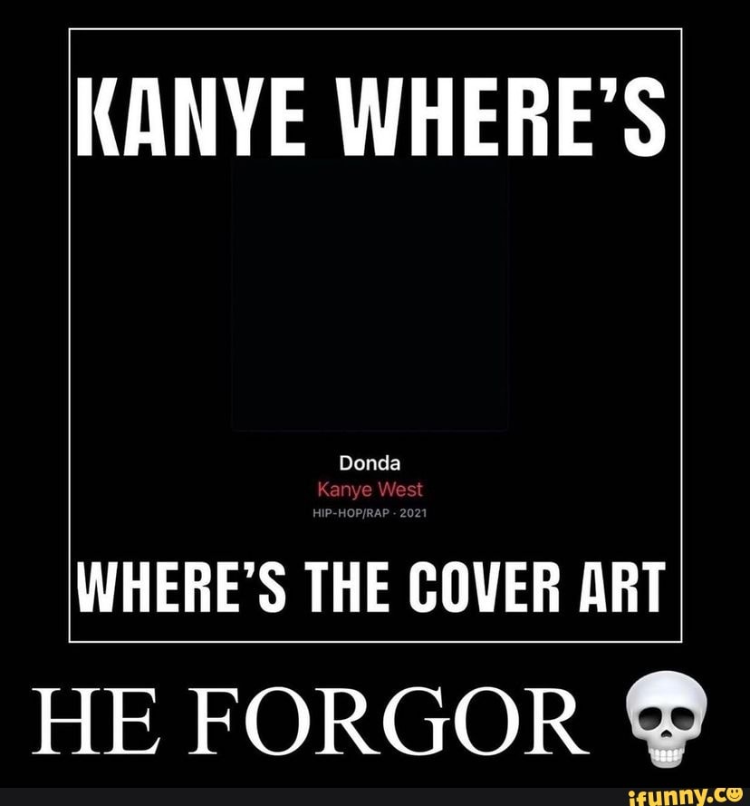 He forgor 💀 : r/Kanye
