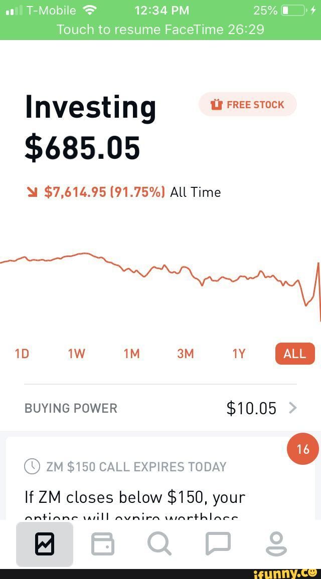 Touch to resume FaceTime 26:29
Investing Ur FREE STOCK
$685.05
© ZM $150 CALL EXPIRES TODAY
If ZM closes below $150, your