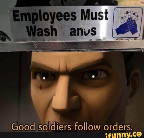 Good soldiers follow orders.