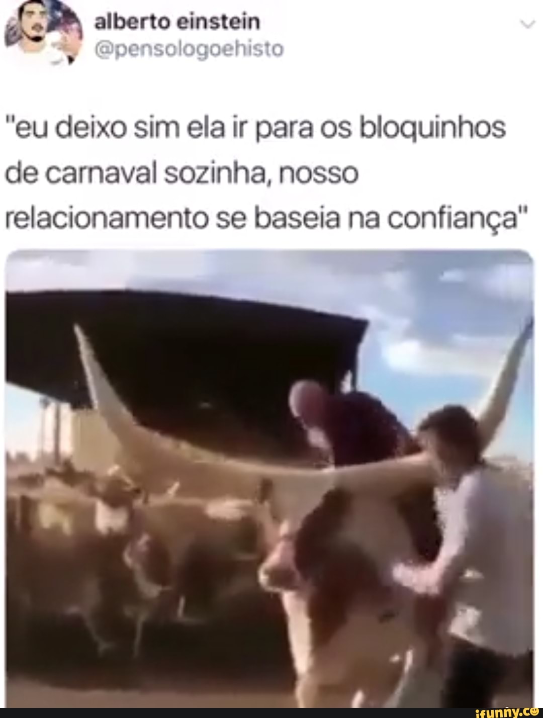 "eu deixo sim ela ir para os bloquinhos
de carnaval sozinha, nosso
relacionamento se baseia na confiança"