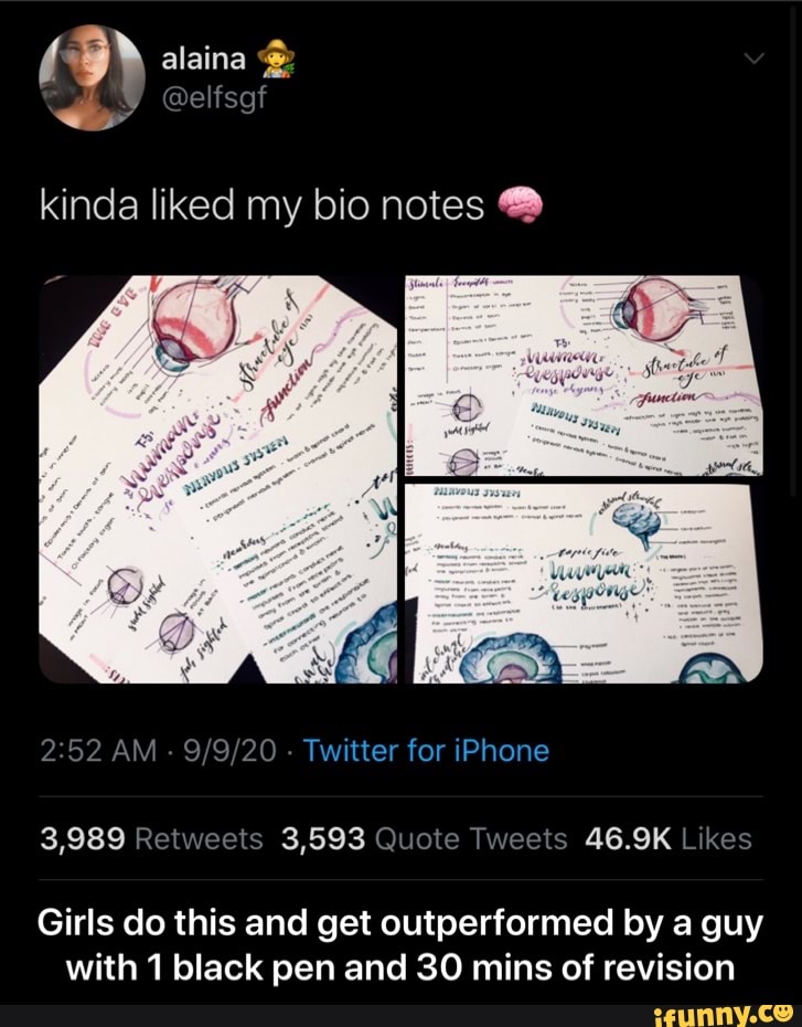 ina
@elfsgf
kinda liked my bio notes
AM - - Twitter for iPhone
3,989 3,593
Girls do this and get outperformed by a guy with 1 black pen and 30 mins of revision - Girls do this and get outperformed by a guy with 1 black pen and 30 mins of revision
