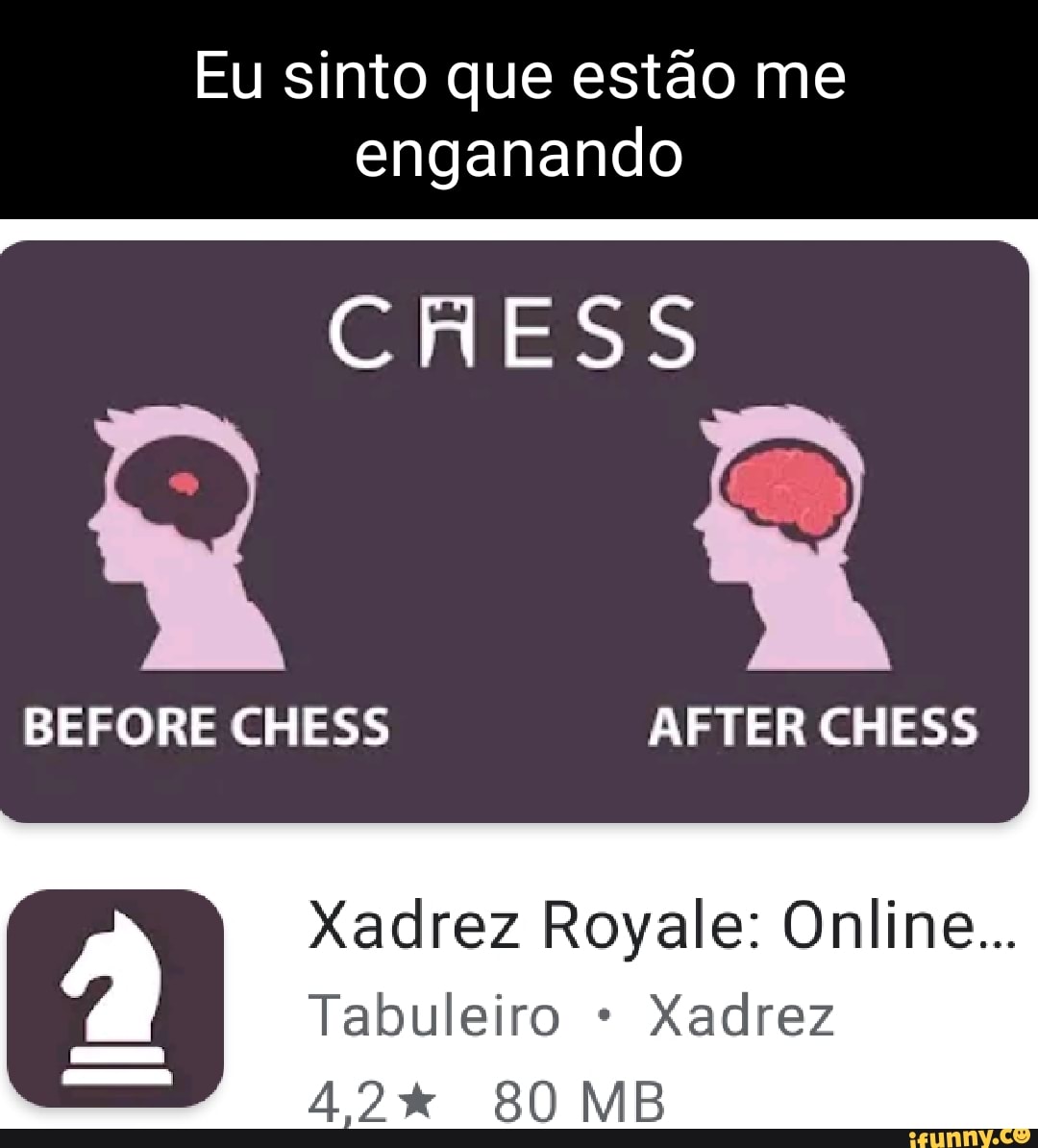 CRESS SS BEFORE CHESS AFTER CHESS Xadrez Royale: Online Tabuleiro Xadrez  WaterBR iFunny o] QA4A MD MB Antes de jogar Depois de xadrez: jogar xadrez:  - iFunny Brazil