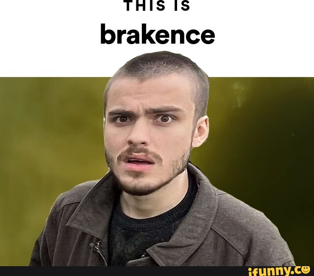 Brakence Memes Best Collection Of Funny Brakence Pictures On Ifunny