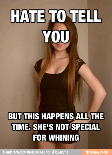 BUT; THIS HAPPENS, ALLSTHE
TIME. SHE'S NOT/SPECIAL
FOR
WHINING"