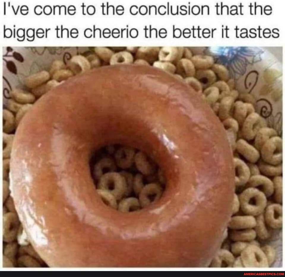 I've come to the conclusion that the bigger the cheerio the better it tastes