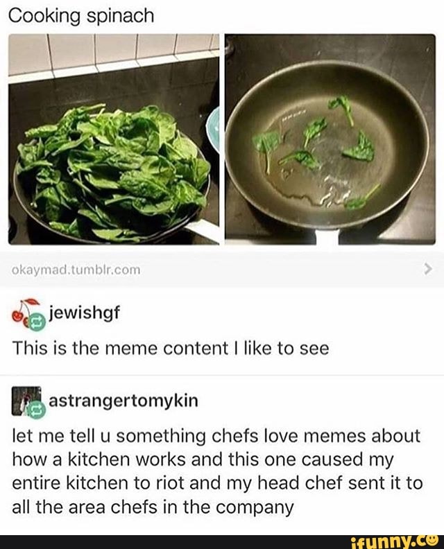 Cooking spinach This is the meme content 1 like to see É