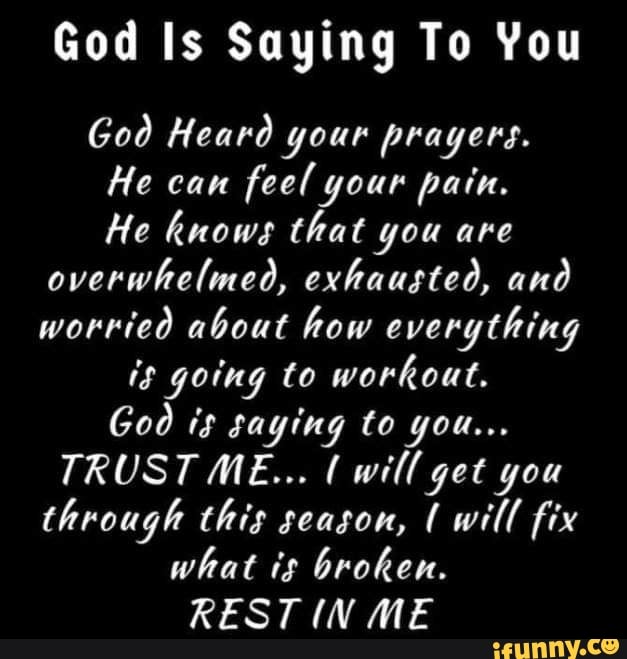 God Is Saying To You God Heard your prayers. He can feel your pain. He ...