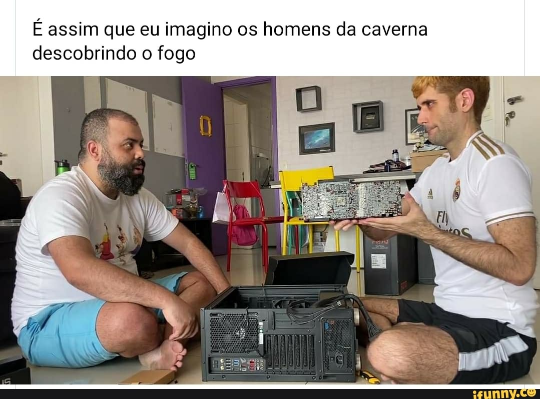 É assim que eu imagino os homens da caverna descobrindo o fogo