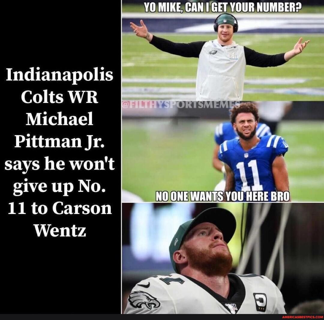 Indianapolis
Colts WR Michael
Pittman Jr.
says he won't give up No.
11 to Carson
Wentz
YO MIKE. CAN GET YOUR NUMBER?
OR
ff
NO ONEWANTS YOU HERE BRO