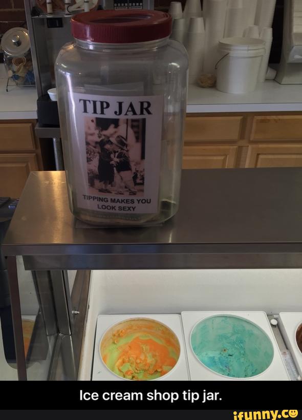Ice cream shop tipjar. Ice cream shop tip jar. iFunny )