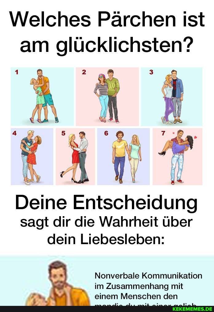 Welches Pärchen ist am glücklichsten?
Deine Entscheidung sagt dir die Wahrheit über dein Liebesleben:
Nonverbale Kommunikation im Zusammenhang mit einem Menschen den