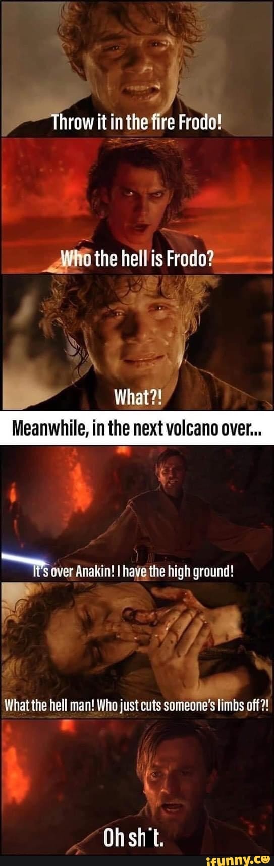 Throw it in the fire Frodo! _AMfiio the hell is Frodo? What?! Meanwhile