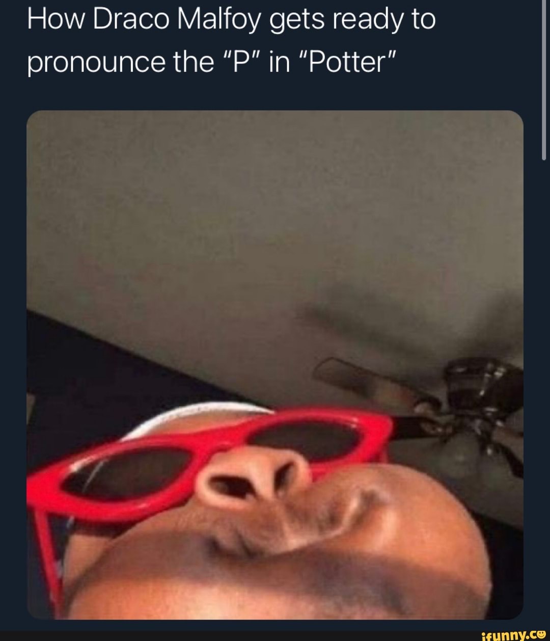 How Draco Malfoy gets ready to pronounce the "P" in "Potter"