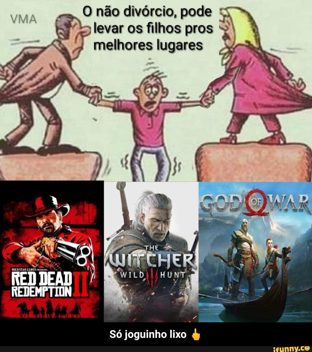 VMA
O não divórcio, pode levar os filhos pros melhores lugares
BR
REDDEAD
Só joguinho lixo & - Só joguinho lixo 🖕