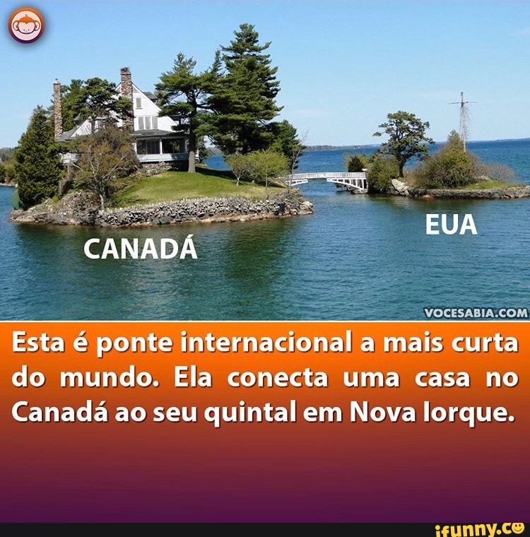 CESABIA.COM
Esta
é
ponte
internacional a
rta
do mundo. Ela: conecta uma casa no
Canadá ao seu
quintal em Nova lorque.
