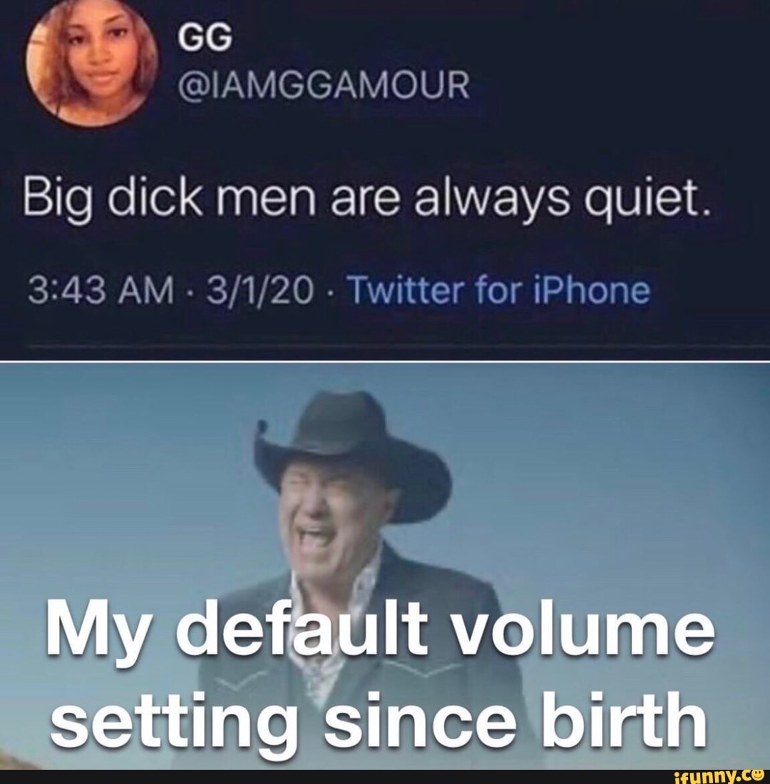 Big dick men are always quiet.
3:43 AM
Twitter for iPhone