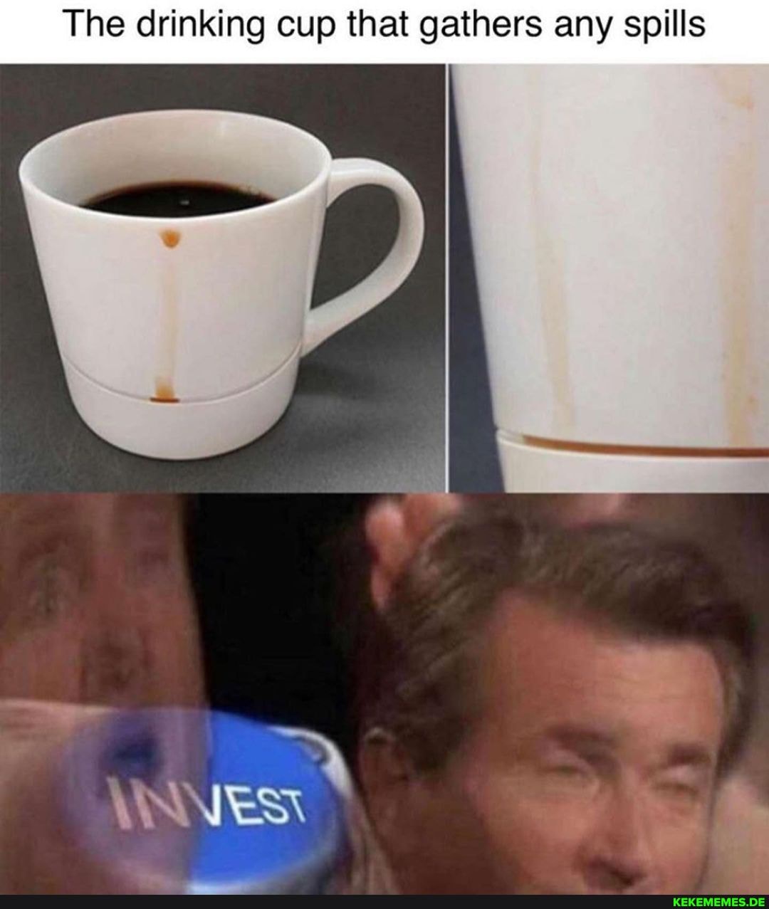 The drinking cup that gathers any spills
\INN