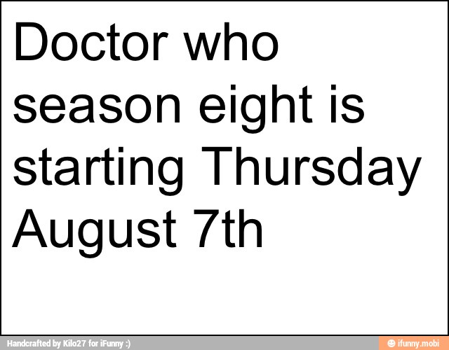 Doctor who
season eight is
starting Thursday
August 7th