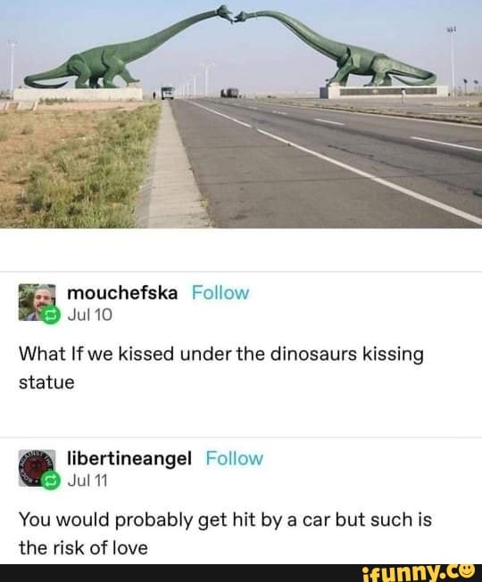 Mouchefska Follow Jul 10 What If We Kissed Under The Dinosaurs Kissing Statue Libertineangel