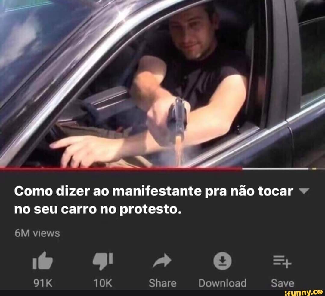 Como dizer ao manifestante pra nao tocar no seu carro no protesto.