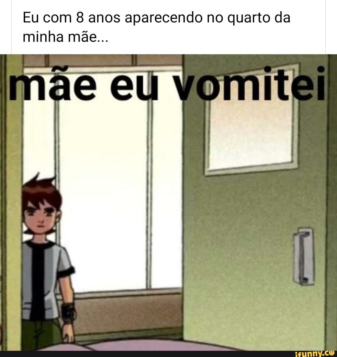Eu com 8 anos aparecendo no quarto da minha mãe...
