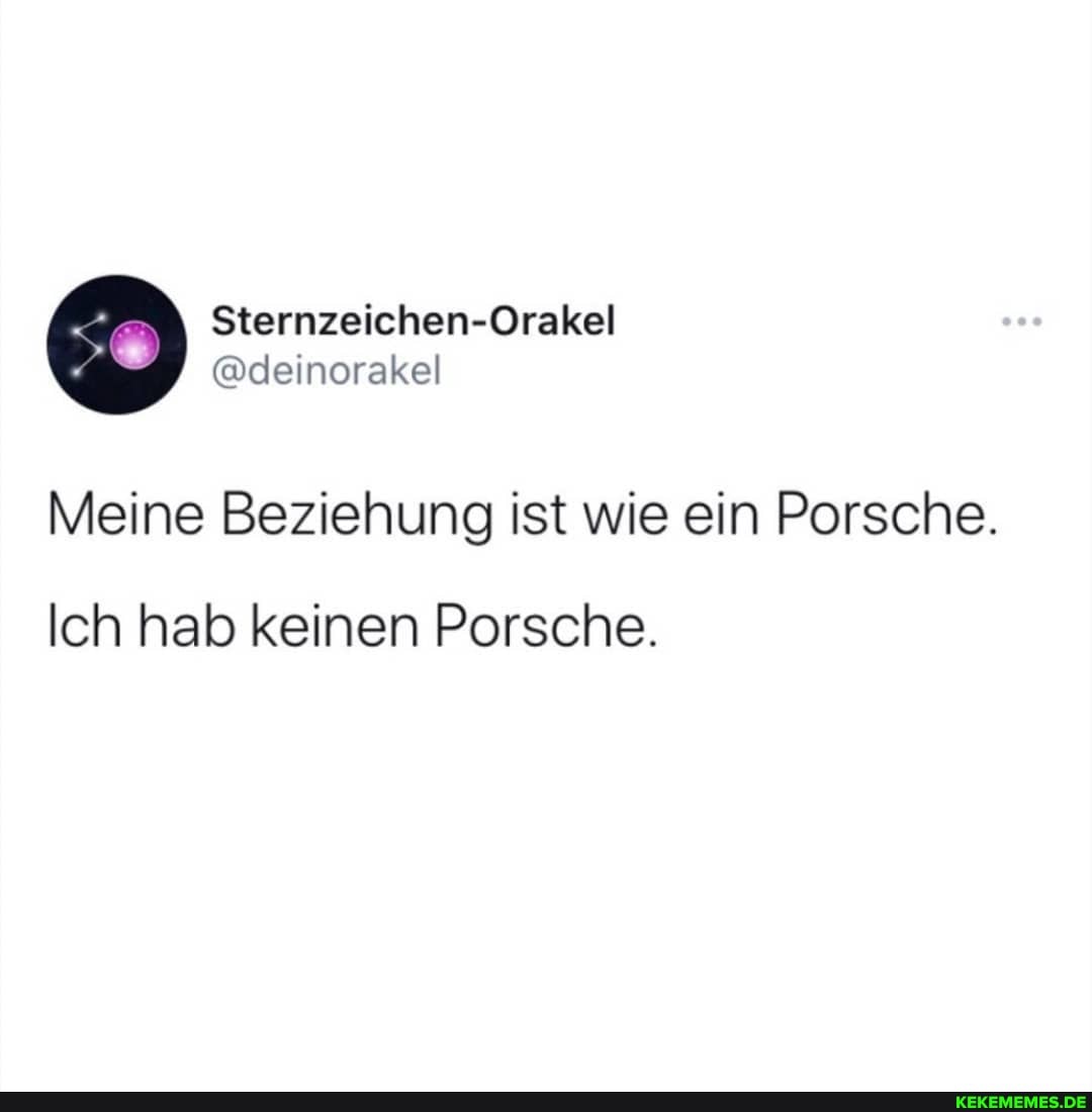Sternzeichen-Orakel
@deinorakel
Meine Beziehung ist wie ein Porsche.
Ich hab keinen Porsche.