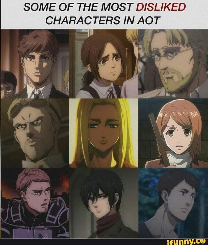 SOME OF THE MOST DISLIKED CHARACTERS IN AOT - iFunny