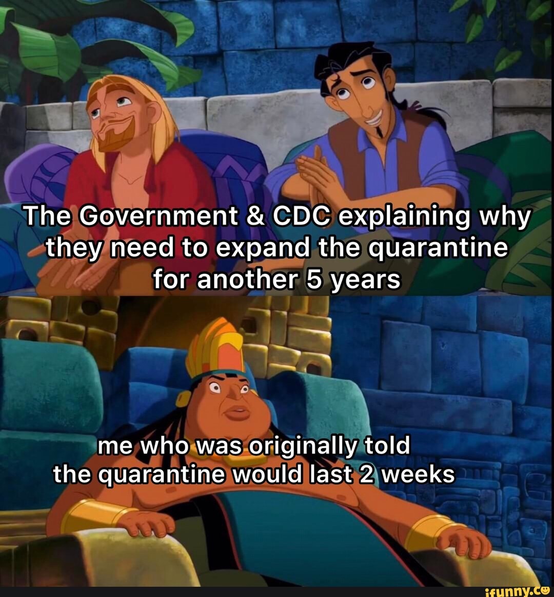 ~ & CDC explaining why to expand the quarantine for another 5 years
ime told
the quarantine wou ldjlast