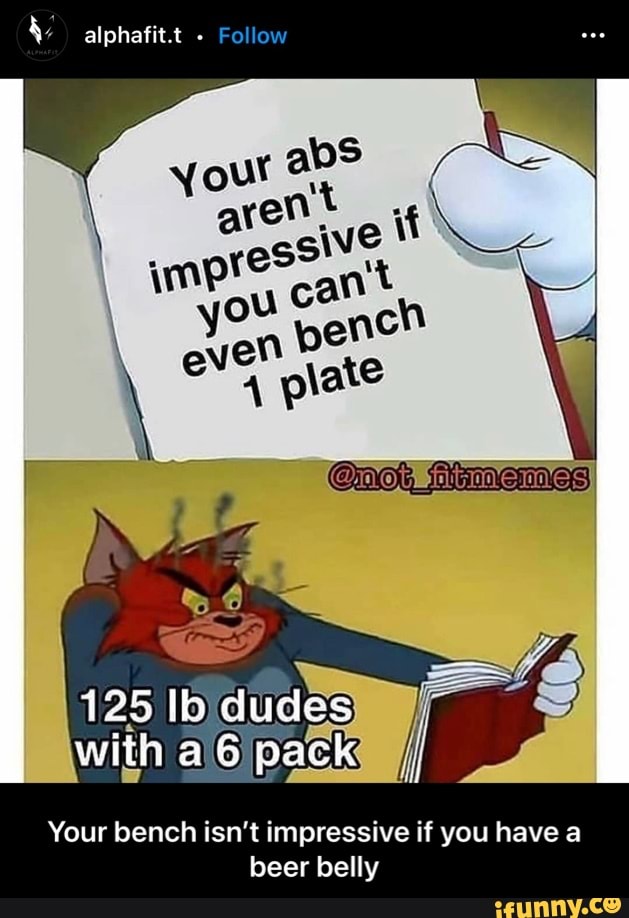 alphafit.t - Follow
125 Ib dudes with pack
Your bench isn't impressive if you have a beer belly - Your bench isn’t impressive if you have a beer belly