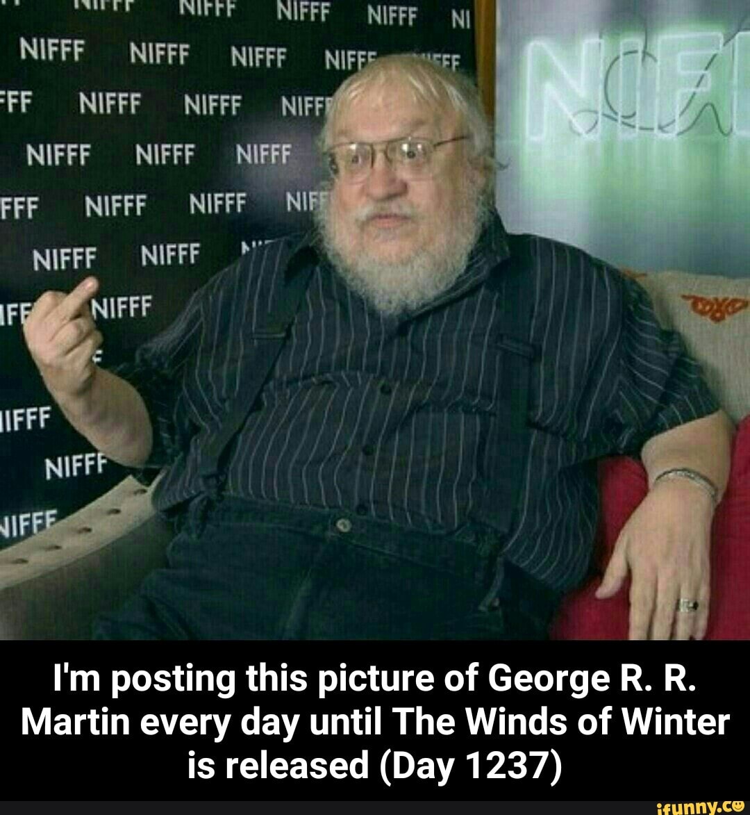 I'm posting this picture of George R. R.
Martin every day until The Winds of Winter
is released (Day 1237) - I'm posting this picture of George R. R. Martin every day until The Winds of Winter is released (Day 1237)