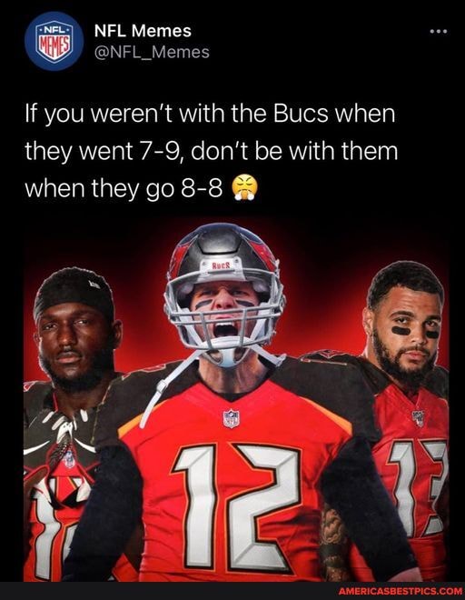 Credit: NFL Memes 😂 - NFL Memes @NFL_Memes If you weren't with the Bucs ...