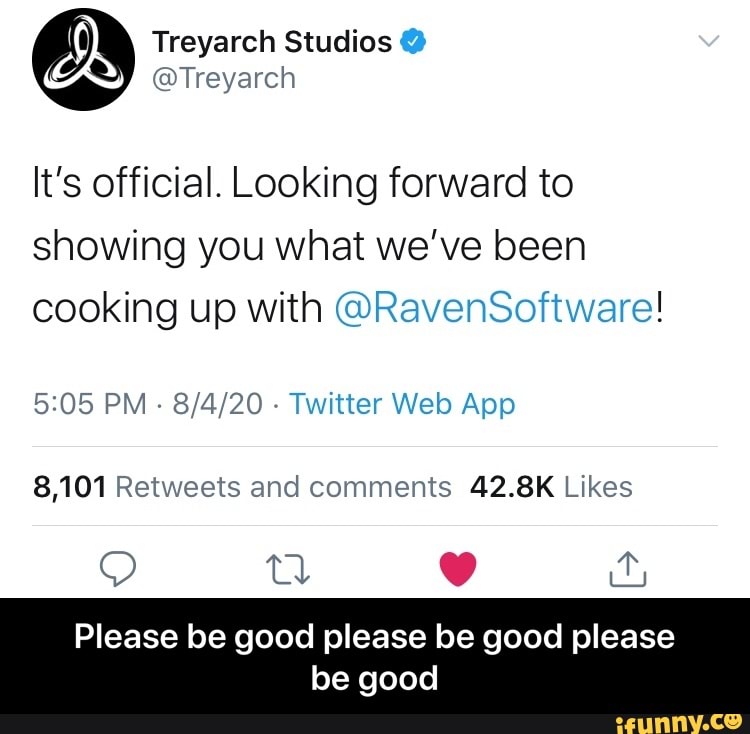 It's official. Looking forward to
showing you what we've been
cooking up with @RavenSoftware!
5:05 PM
Twitter Web App
8,101 Retweets and comments 42.8K Likes
Please be good please be good please
be good - Please be good please be good please be good