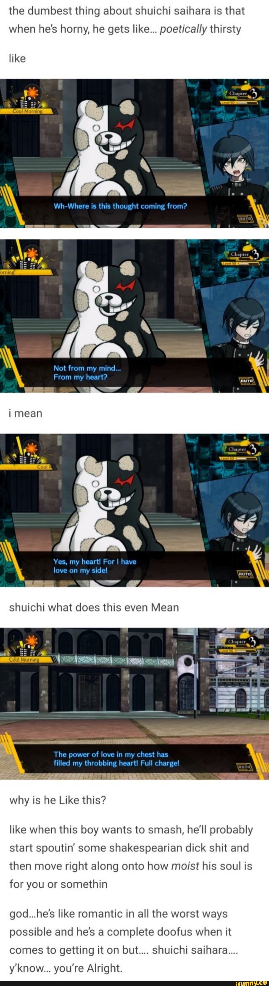 the dumbest thing about shuichi saihara is that
when he's horny, he gets like... poetically thirsty
like