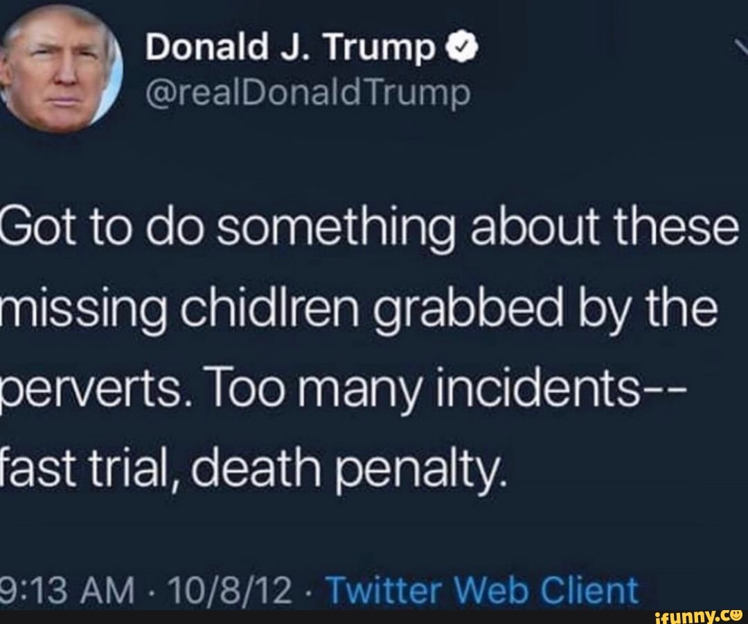 Got to do something about these
missing chidlren grabbed by the
perverts. Too many incidents--
fast trial, death penalty.
9:13 AM
Twitter Web Client