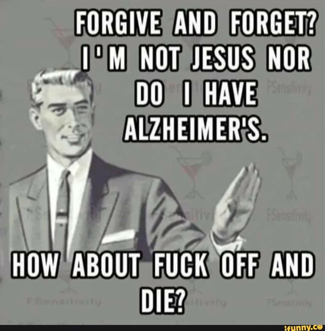 forgive-and-forget-not-jesus-nor-uu-i-have-alzheimer-s-i-how-about