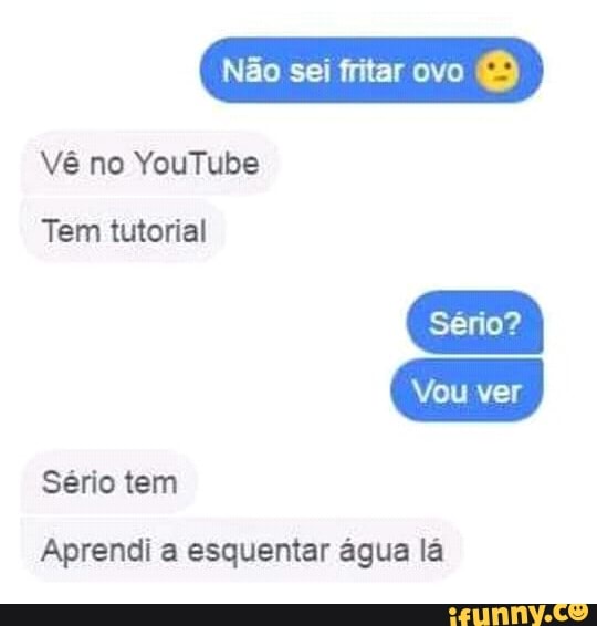 Tem tutorial
Sério tem
Aprendi a esquentar água lá