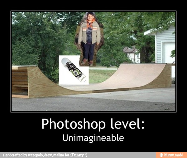 Photoshop level:
Unimagineable - Photoshop level:
Unimagineable