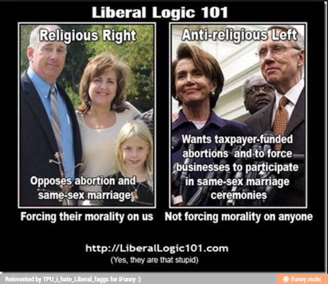 A ain
Forcing their morality on us Not forcing morality on anyone
(Yes, they are that stupid)