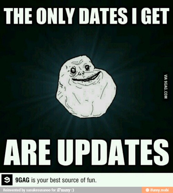 THE ONLY DATES I GET
ARE UPDATES
IGAG is your best source of fun.