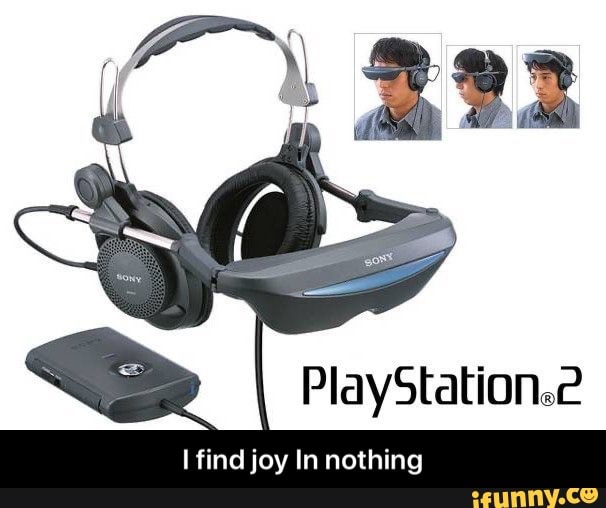 PlayStation.
I find joy In nothing - I find joy In nothing